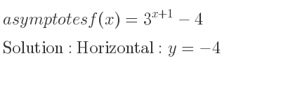 The asymptotes of f(x)=3^{x+1}-4 is Horizontal: y=-4